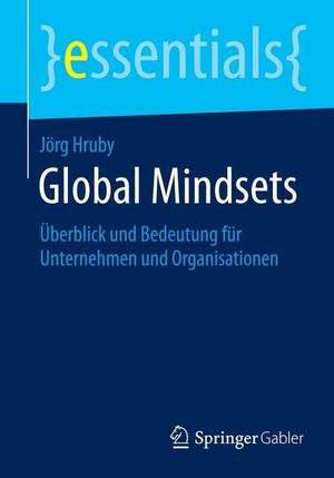 Global Mindsets: Überblick und Bedeutung für Unternehmen und Organisationen de Jörg Hruby