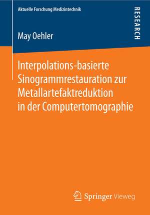 Interpolations-basierte Sinogrammrestauration zur Metallartefaktreduktion in der Computertomographie de May Oehler