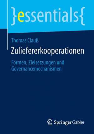 Zuliefererkooperationen: Formen, Zielsetzungen und Governancemechanismen de Thomas Clauß