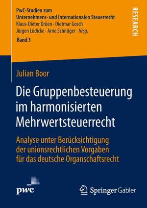 Die Gruppenbesteuerung im harmonisierten Mehrwertsteuerrecht: Analyse unter Berücksichtigung der unionsrechtlichen Vorgaben für das deutsche Organschaftsrecht de Julian Boor