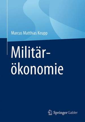 Militärökonomie de Marcus Matthias Keupp