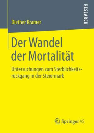 Der Wandel der Mortalität: Untersuchungen zum Sterblichkeitsrückgang in der Steiermark de Diether Kramer