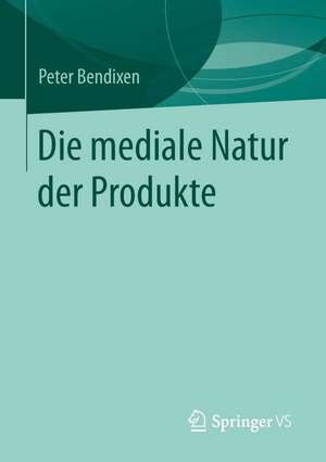 Die mediale Natur der Produkte de Peter Bendixen