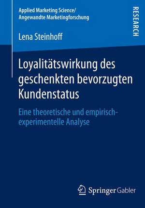 Loyalitätswirkung des geschenkten bevorzugten Kundenstatus: Eine theoretische und empirisch-experimentelle Analyse de Lena Steinhoff