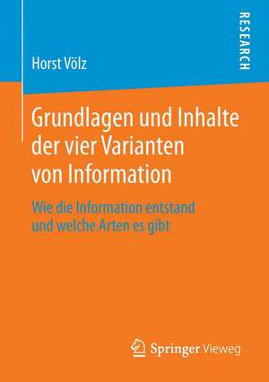 Grundlagen und Inhalte der vier Varianten von Information: Wie die Information entstand und welche Arten es gibt de Horst Völz