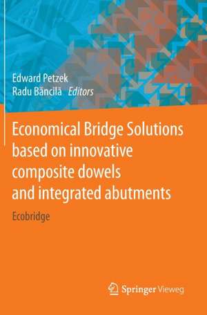 Economical Bridge Solutions based on innovative composite dowels and integrated abutments: Ecobridge de Edward Petzek