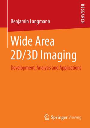 Wide Area 2D/3D Imaging: Development, Analysis and Applications de Benjamin Langmann