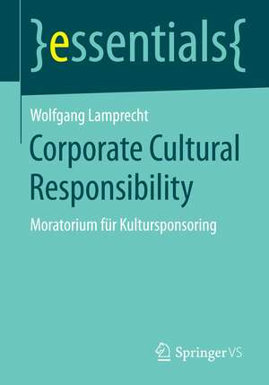 Corporate Cultural Responsibility: Moratorium für Kultursponsoring de Wolfgang Lamprecht