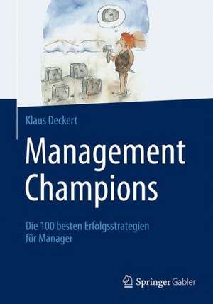 Management Champions: Die 100 besten Erfolgsstrategien für Manager de Klaus Deckert