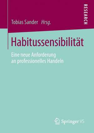 Habitussensibilität: Eine neue Anforderung an professionelles Handeln de Tobias Sander