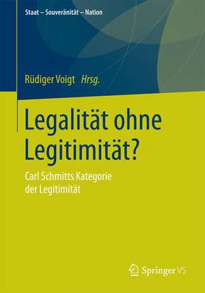 Legalität ohne Legitimität?: Carl Schmitts Kategorie der Legitimität de Rüdiger Voigt