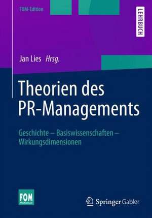 Theorien des PR-Managements: Geschichte - Basiswissenschaften - Wirkungsdimensionen de Jan Lies