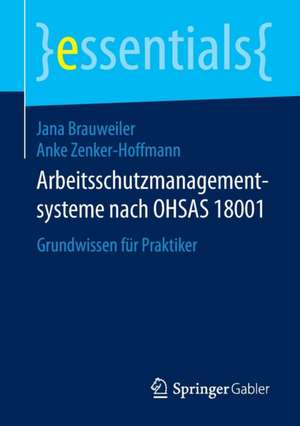 Arbeitsschutzmanagementsysteme nach OHSAS 18001: Grundwissen für Praktiker de Jana Brauweiler