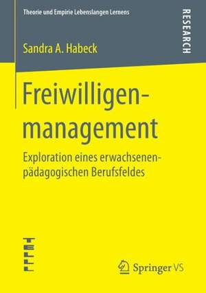 Freiwilligenmanagement: Exploration eines erwachsenenpädagogischen Berufsfeldes de Sandra A. Habeck