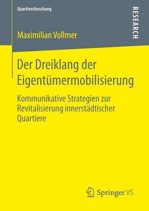 Der Dreiklang der Eigentümermobilisierung: Kommunikative Strategien zur Revitalisierung innerstädtischer Quartiere de Maximilian Vollmer