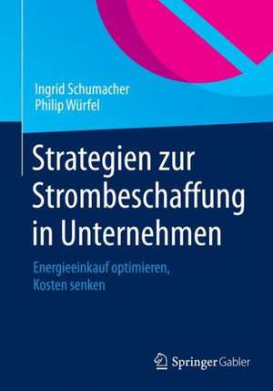 Strategien zur Strombeschaffung in Unternehmen: Energieeinkauf optimieren, Kosten senken de Ingrid Schumacher