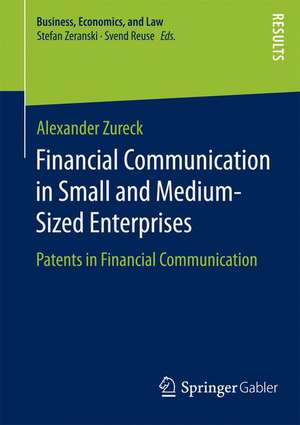 Financial Communication in Small and Medium-Sized Enterprises: Patents in Financial Communication de Alexander Zureck