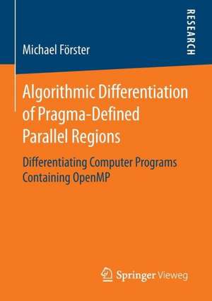 Algorithmic Differentiation of Pragma-Defined Parallel Regions: Differentiating Computer Programs Containing OpenMP de Michael Förster