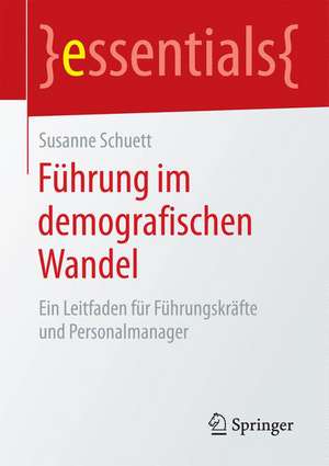 Führung im demografischen Wandel: Ein Leitfaden für Führungskräfte und Personalmanager de Susanne Schuett