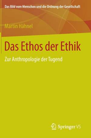 Das Ethos der Ethik: Zur Anthropologie der Tugend de Martin Hähnel