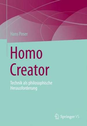 Homo Creator: Technik als philosophische Herausforderung de Hans Poser