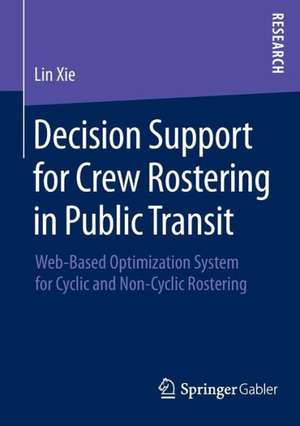 Decision Support for Crew Rostering in Public Transit: Web-Based Optimization System for Cyclic and Non-Cyclic Rostering de Lin Xie