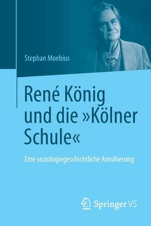 René König und die "Kölner Schule": Eine soziologiegeschichtliche Annäherung de Stephan Moebius