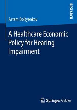 A Healthcare Economic Policy for Hearing Impairment de Artem Boltyenkov