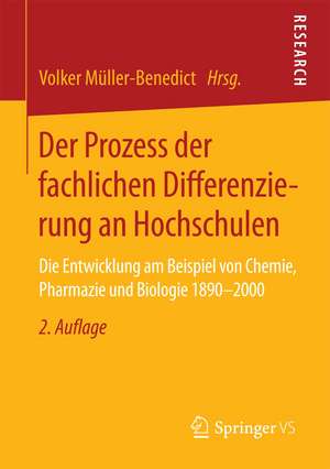 Der Prozess der fachlichen Differenzierung an Hochschulen: Die Entwicklung am Beispiel von Chemie, Pharmazie und Biologie 1890-2000 de Volker Müller-Benedict