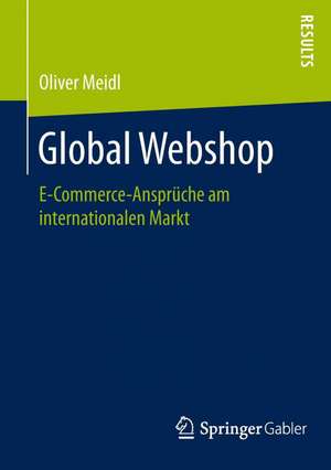 Global Webshop: E-Commerce-Ansprüche am internationalen Markt de Oliver Meidl