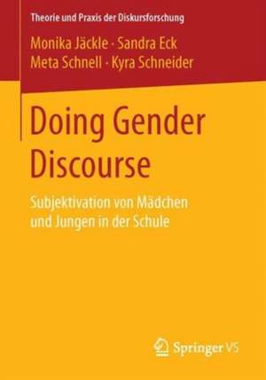 Doing Gender Discourse: Subjektivation von Mädchen und Jungen in der Schule de Monika Jäckle