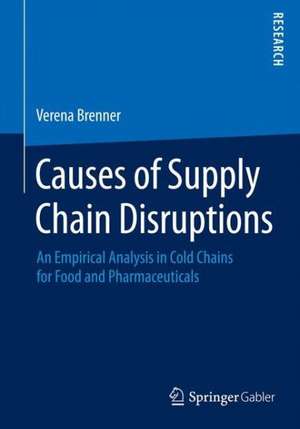 Causes of Supply Chain Disruptions: An Empirical Analysis in Cold Chains for Food and Pharmaceuticals de Verena Brenner