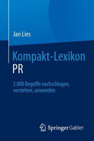 Kompakt-Lexikon PR: 2.000 Begriffe nachschlagen, verstehen, anwenden de Jan Lies