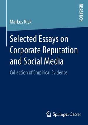 Selected Essays on Corporate Reputation and Social Media: Collection of Empirical Evidence de Markus Kick