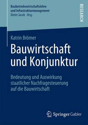 Bauwirtschaft und Konjunktur: Bedeutung und Auswirkung staatlicher Nachfragesteuerung auf die Bauwirtschaft de Katrin Brömer