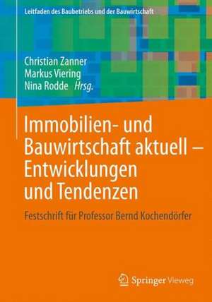 Immobilien- und Bauwirtschaft aktuell - Entwicklungen und Tendenzen: Festschrift für Professor Bernd Kochendörfer de Markus Viering