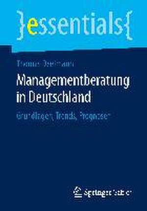 Managementberatung in Deutschland: Grundlagen, Trends, Prognosen de Thomas Deelmann