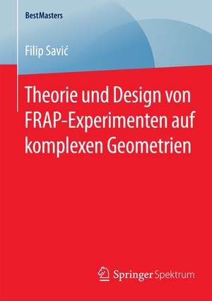 Theorie und Design von FRAP-Experimenten auf komplexen Geometrien de Filip Savić