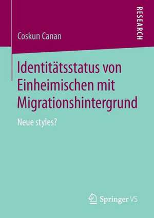 Identitätsstatus von Einheimischen mit Migrationshintergrund: Neue styles? de Coskun Canan