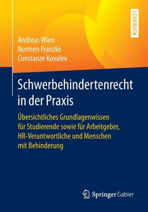 Schwerbehindertenrecht in der Praxis: Übersichtliches Grundlagenwissen für Studierende sowie für Arbeitgeber, HR-Verantwortliche und Menschen mit Behinderung de Andreas Wien