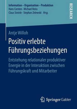 Positiv erlebte Führungsbeziehungen: Entstehung relationaler produktiver Energie in der Interaktion zwischen Führungskraft und Mitarbeiter de Antje Willoh