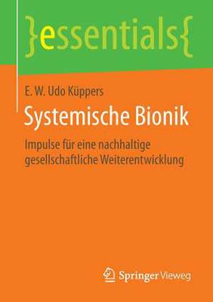 Systemische Bionik: Impulse für eine nachhaltige gesellschaftliche Weiterentwicklung de E. W. Udo Küppers