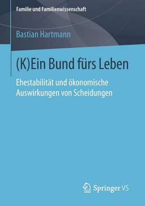 (K)Ein Bund fürs Leben: Ehestabilität und ökonomische Auswirkungen von Scheidungen de Bastian Hartmann