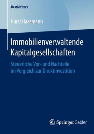 Immobilienverwaltende Kapitalgesellschaften: Steuerliche Vor- und Nachteile im Vergleich zur Direktinvestition de Horst Haasmann