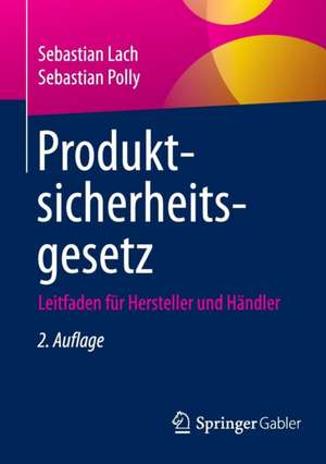 Produktsicherheitsgesetz: Leitfaden für Hersteller und Händler de Sebastian Lach