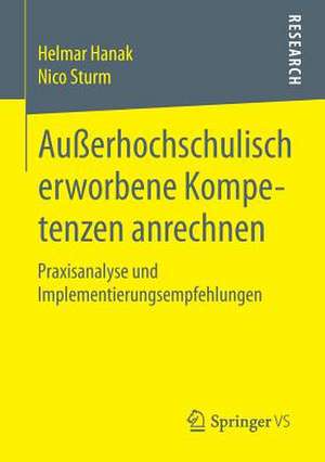 Außerhochschulisch erworbene Kompetenzen anrechnen: Praxisanalyse und Implementierungsempfehlungen de Helmar Hanak