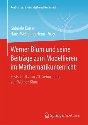 Werner Blum und seine Beiträge zum Modellieren im Mathematikunterricht: Festschrift zum 70. Geburtstag von Werner Blum de Gabriele Kaiser