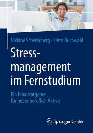 Stressmanagement im Fernstudium: Ein Praxisratgeber für nebenberuflich Aktive de Viviane Scherenberg