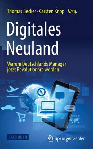 Digitales Neuland: Warum Deutschlands Manager jetzt Revolutionäre werden de Thomas Becker