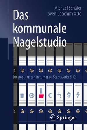 Das kommunale Nagelstudio: Die populärsten Irrtümer zu Stadtwerke & Co. de Michael Schäfer